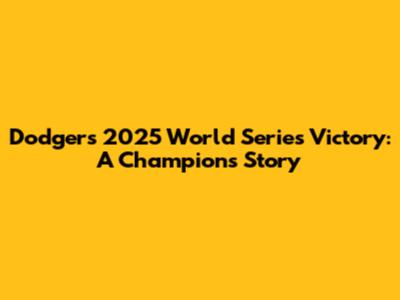 Dodgers 2025 World Series Victory: A Champion's Story