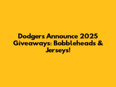 Dodgers Announce 2025 Giveaways: Bobbleheads & Jerseys!