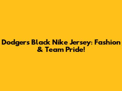 Dodgers Black Nike Jersey: Fashion & Team Pride!
