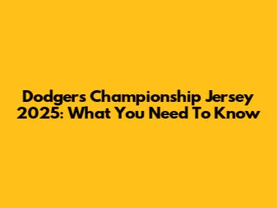 Dodgers Championship Jersey 2025: What You Need To Know