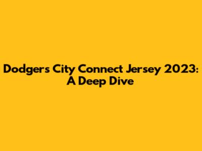Dodgers City Connect Jersey 2023: A Deep Dive