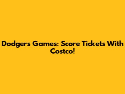 Dodgers Games: Score Tickets With Costco!