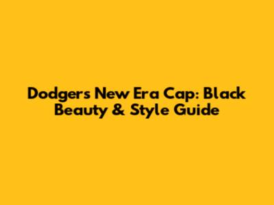 Dodgers New Era Cap: Black Beauty & Style Guide