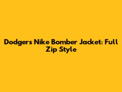 Dodgers Nike Bomber Jacket: Full Zip Style