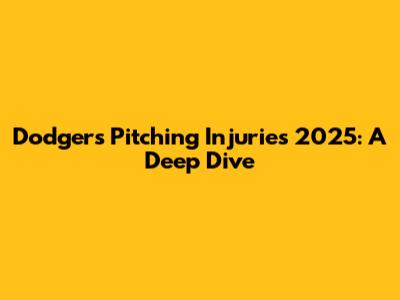 Dodgers Pitching Injuries 2025: A Deep Dive