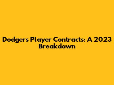 Dodgers Player Contracts: A 2023 Breakdown