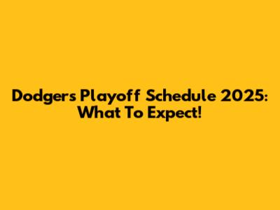 Dodgers Playoff Schedule 2025: What To Expect!