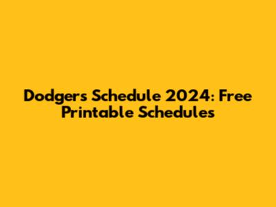 Dodgers Schedule 2024: Free Printable Schedules