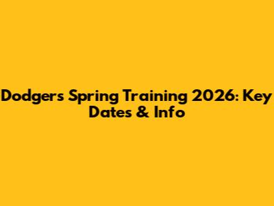 Dodgers Spring Training 2026: Key Dates & Info