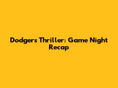 Dodgers Thriller: Game Night Recap