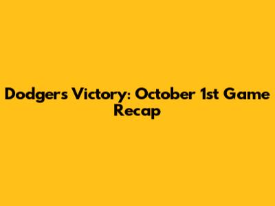 Dodgers Victory: October 1st Game Recap