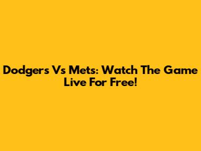 Dodgers Vs Mets: Watch The Game Live For Free!