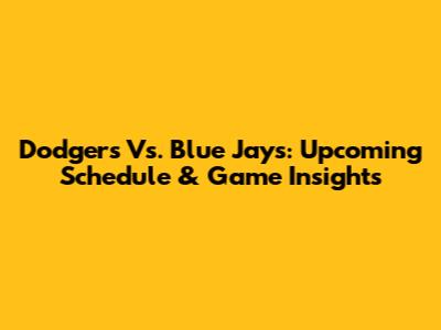 Dodgers Vs. Blue Jays: Upcoming Schedule & Game Insights