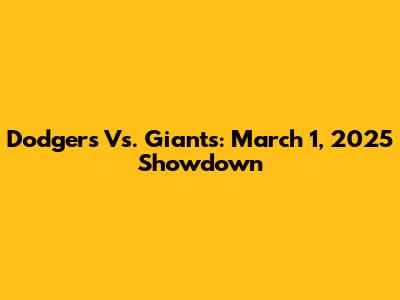 Dodgers Vs. Giants: March 1, 2025 Showdown