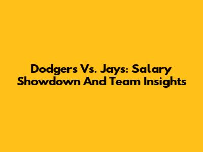 Dodgers Vs. Jays: Salary Showdown And Team Insights