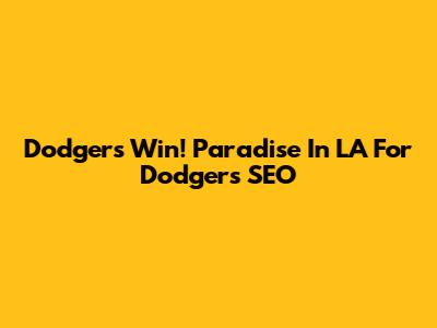 Dodgers Win! Paradise In LA For Dodgers SEO