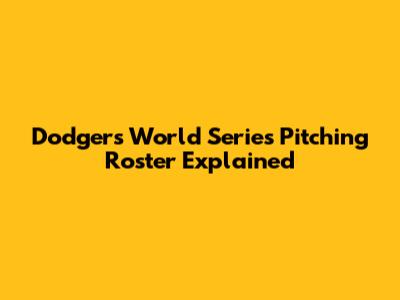 Dodgers World Series Pitching Roster Explained