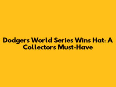 Dodgers World Series Wins Hat: A Collector's Must-Have