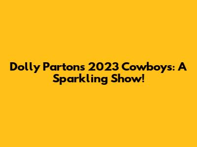 Dolly Parton's 2023 Cowboys: A Sparkling Show!