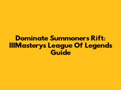 Dominate Summoner's Rift: IIIMastery's League Of Legends Guide