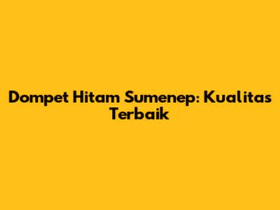 Dompet Hitam Sumenep: Kualitas Terbaik