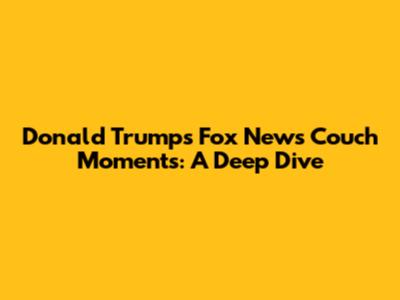 Donald Trump's Fox News Couch Moments: A Deep Dive
