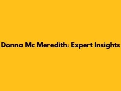 Donna Mc Meredith: Expert Insights