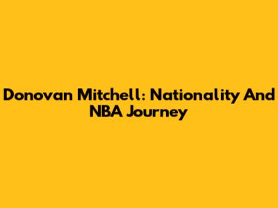 Donovan Mitchell: Nationality And NBA Journey