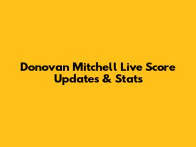 Donovan Mitchell Live Score Updates & Stats