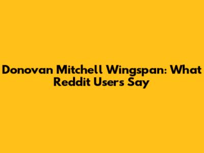 Donovan Mitchell Wingspan: What Reddit Users Say