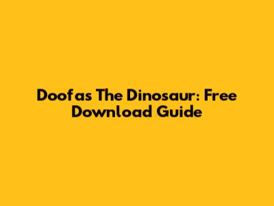 Doofas The Dinosaur: Free Download Guide