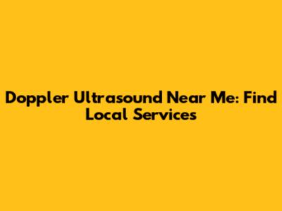 Doppler Ultrasound Near Me: Find Local Services