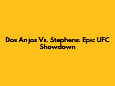 Dos Anjos Vs. Stephens: Epic UFC Showdown