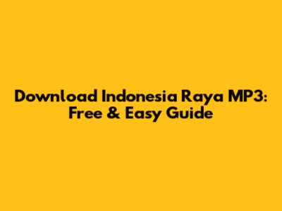 Download 'Indonesia Raya' MP3: Free & Easy Guide