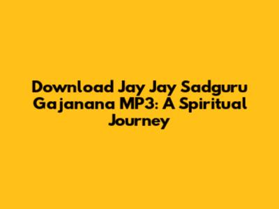 Download 'Jay Jay Sadguru Gajanana' MP3: A Spiritual Journey