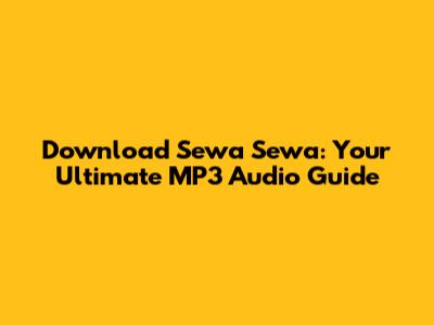 Download 'Sewa Sewa': Your Ultimate MP3 Audio Guide