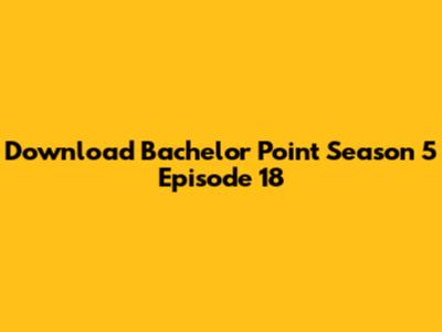 Download Bachelor Point Season 5 Episode 18