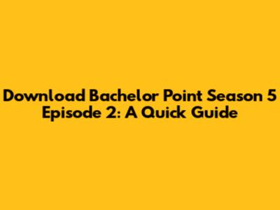 Download Bachelor Point Season 5 Episode 2: A Quick Guide