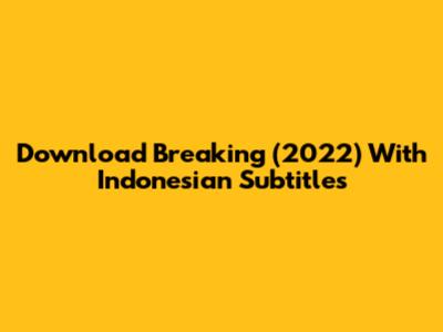 Download Breaking (2022) With Indonesian Subtitles