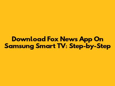 Download Fox News App On Samsung Smart TV: Step-by-Step