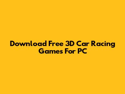 Download Free 3D Car Racing Games For PC