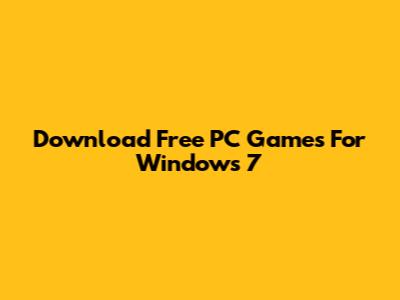 Download Free PC Games For Windows 7