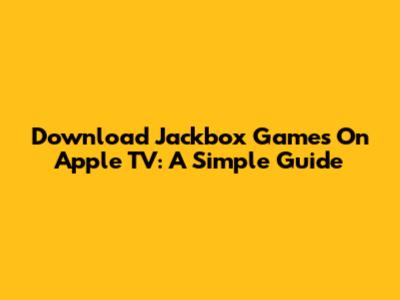 Download Jackbox Games On Apple TV: A Simple Guide