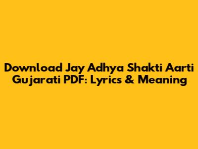 Download Jay Adhya Shakti Aarti Gujarati PDF: Lyrics & Meaning
