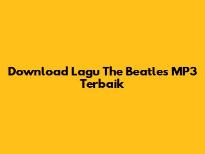 Download Lagu The Beatles MP3 Terbaik