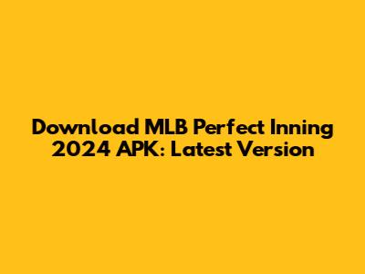 Download MLB Perfect Inning 2024 APK: Latest Version
