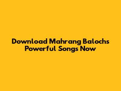 Download Mahrang Baloch's Powerful Songs Now