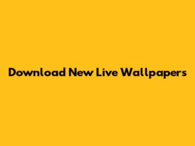 Download New Live Wallpapers
