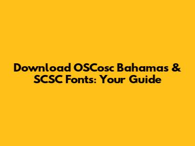 Download OSCosc Bahamas & SCSC Fonts: Your Guide