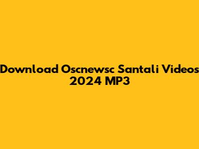 Download Oscnewsc Santali Videos 2024 MP3